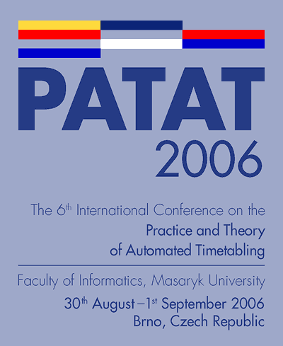 The 6th International Conference on the Practice and Theory of
Automated Timetabling, 30th August - 1st September 2006, Brno
Czech Republic